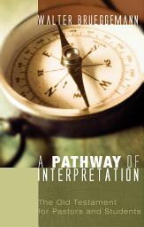 Icon image A Pathway of Interpretation: The Old Testament for Pastors and Students