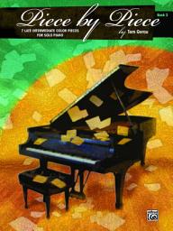 Icon image Piece by Piece, Book 3: 7 Late Intermediate Color Pieces for Solo Piano