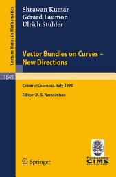 Icon image Vector Bundles on Curves - New Directions: Lectures given at the 3rd Session of the Centro Internazionale Matematico Estivo (C.I.M.E.), held in Cetraro (Cosenza), Italy, June 19-27, 1995