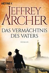 Icon image Das Vermächtnis des Vaters: Die Clifton Saga 2 - Roman