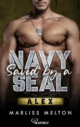 Icon image Saved by a Navy SEAL - Alex: Military Romance