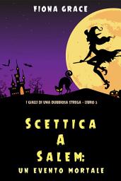 Icon image Scettica a Salem: Un evento mortale (I gialli di una dubbiosa strega — Libro 3)