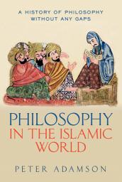 Icon image Philosophy in the Islamic World: A history of philosophy without any gaps, Volume 3