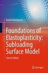 Icon image Foundations of Elastoplasticity: Subloading Surface Model: Edition 4