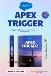 Icon image Apex Trigger Mastery in Salesforce Development: A Comprehensive Guide to Apex Triggers