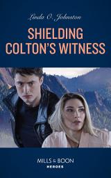 Icon image Shielding Colton's Witness (The Coltons of Colorado, Book 10) (Mills & Boon Heroes)