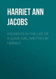 Icon image Incidents in the Life of a Slave Girl, Written by Herself