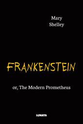 Icon image Frankenstein: or, The Modern Prometheus