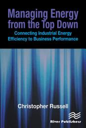 Icon image Managing Energy From the Top Down: Connecting Industrial Energy Efficiency to Business Performance