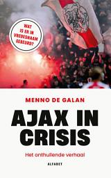 Icon image Ajax in crisis: Het onthullende verhaal