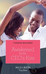 Icon image Awakened By The Ceo's Kiss (Mills & Boon True Love)