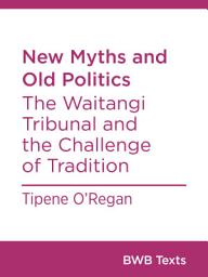 Icon image New Myths and Old Politics: The Waitangi Tribunal and the Challenge of Tradition