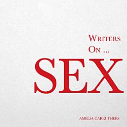 Icon image Writers on... Sex: A Book of Quotes, Poems and Literary Reflections