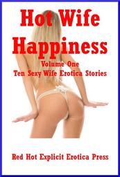 Icon image Hot Wife Happiness Volume One: Ten Hot Wife Stories