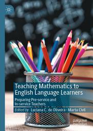 Icon image Teaching Mathematics to English Language Learners: Preparing Pre-service and In-service Teachers