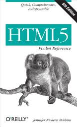 Icon image HTML5 Pocket Reference: Quick, Comprehensive, Indispensable, Edition 5