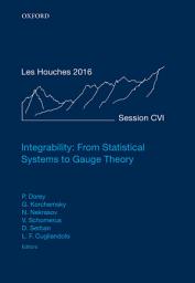 Icon image Integrability: From Statistical Systems to Gauge Theory: Lecture Notes of the Les Houches Summer School: Volume 106, June 2016