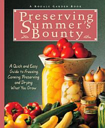 Icon image Preserving Summer's Bounty: A Quick and Easy Guide to Freezing, Canning, Preserving, and Drying What You Grow: A Cookbook