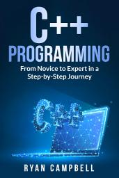 Icon image C++ Programming: From Novice to Expert in a Step-by-Step Journey