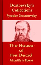 Icon image The House of the Dead: Dostoevsky's Collections