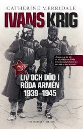 Icon image Ivans krig: Liv och död i Röda armén 1939-1945