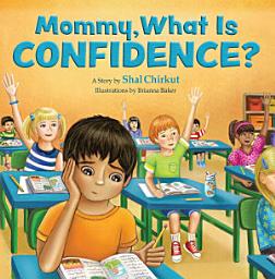 Icon image Mommy, What is Confidence?: How to Build Self-Esteem and a Growth Mindset | A Children's Activity Story Book | Kids 4-11