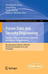 Icon image Future Data and Security Engineering. Big Data, Security and Privacy, Smart City and Industry 4.0 Applications: 8th International Conference, FDSE 2021, Virtual Event, November 24–26, 2021, Proceedings