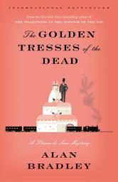 Icon image The Golden Tresses of the Dead: A Flavia de Luce Mystery