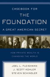 Icon image Casebook for The Foundation: A Great American Secret: Unique in All the World, the American Foundation Sector has been an Engine of Social Change for More Than a Century.