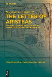 Icon image The Letter of Aristeas: 'Aristeas to Philocrates' or 'On the Translation of the Law of the Jews'