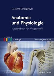 Icon image Anatomie und Physiologie: Kurzlehrbuch für Pflegeberufe, Ausgabe 5