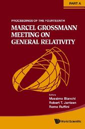 Icon image Fourteenth Marcel Grossmann Meeting, The: On Recent Developments In Theoretical And Experimental General Relativity, Astrophysics, And Relativistic Field Theories - Proceedings Of The Mg14 Meeting On General Relativity (In 4 Parts)