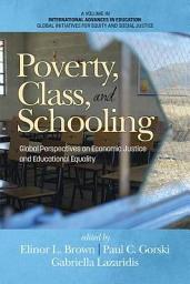 Icon image Poverty, Class, and Schooling: Global Perspectives on Economic Justice and Educational Equity