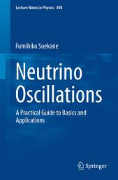 Icon image Neutrino Oscillations: A Practical Guide to Basics and Applications