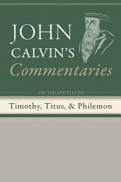 Icon image Commentaries on the Epistles to Timothy, Titus, and Philemon