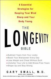 Icon image The Longevity Bible: 8 Essential Strategies for Keeping Your Mind Sharp and Your Body Young