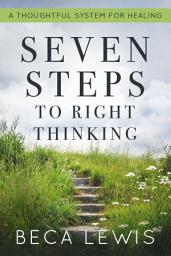 Icon image Seven Steps To Right Thinking: A Thoughtful System of Healing