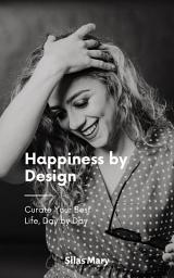 Icon image Happiness by Design: Curate Your Best Life, Day by Day