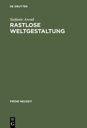 Icon image Rastlose Weltgestaltung: Senecaische Kulturkritik in den Tragödien Gryphius' und Lohensteins