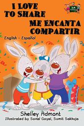 Icon image I Love to Share Me Encanta Compartir: English Spanish Bilingual Book