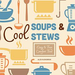 Icon image Cool Soups & Stews: Easy & Fun Comfort Food