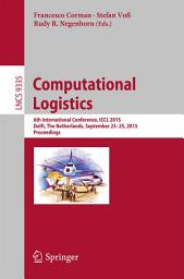 Icon image Computational Logistics: 6th International Conference, ICCL 2015, Delft, The Netherlands, September 23-25, 2015, Proceedings