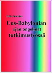 Icon image Uus-Babylonian ajan ongelmat tutkimustyössä