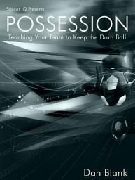 Icon image Soccer iQ Presents Possession: Teaching Your Team to Keep the Darn Ball