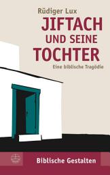 Icon image Jiftach und seine Tochter: Eine biblische Tragödie