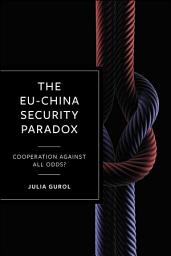 Icon image The EU-China Security Paradox: Cooperation Against All Odds?