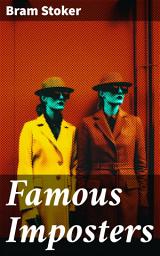 Icon image Famous Imposters: (Pretenders & Hoaxes including Queen Elizabeth and many more revealed by Bram Stoker)