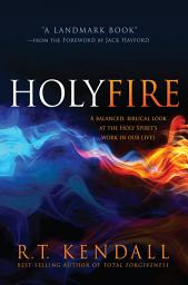 Icon image Holy Fire: A Balanced, Biblical Look at the Holy Spirit's Work in Our Lives