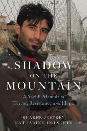 Icon image Shadow on the Mountain: A Yazidi Memoir of Terror, Resistance and Hope