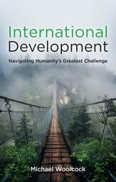 Icon image International Development: Navigating Humanity's Greatest Challenge